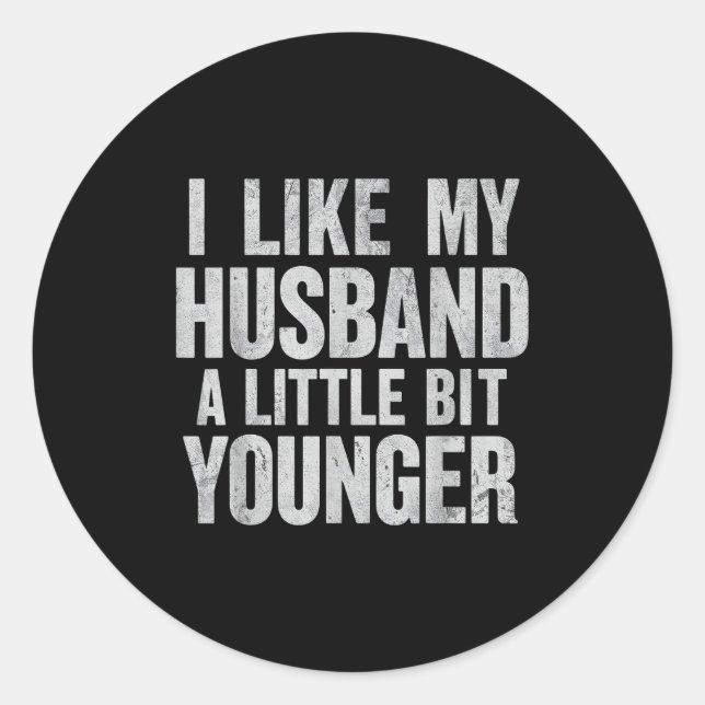 I Like My Husband A Little Bit Younger  Classic Round Sticker (Front)