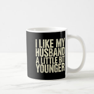 I Like My Husband A Little Bit Younger  Coffee Mug