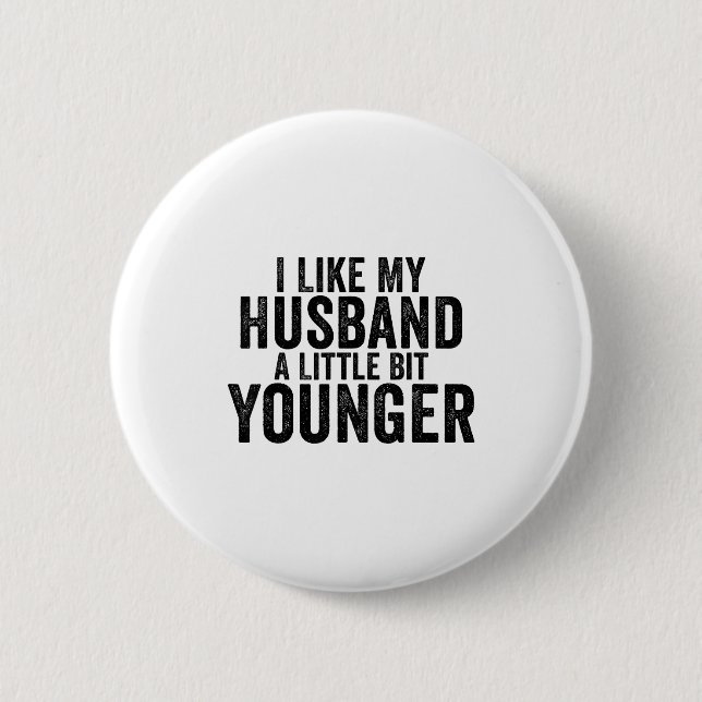 I Like My Husband A Little Bit Younger Funny Husba 6 Cm Round Badge (Front)