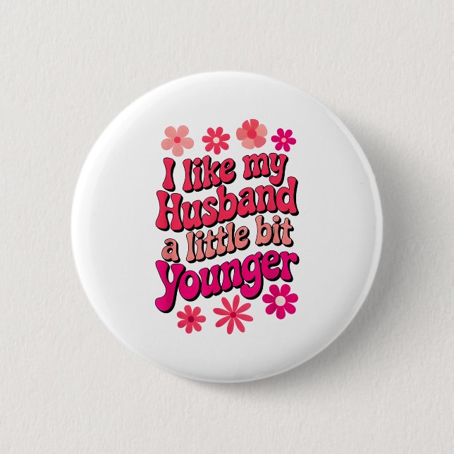 I Like My Husband A Little Bit Younger Funny Husba 6 Cm Round Badge (Front)