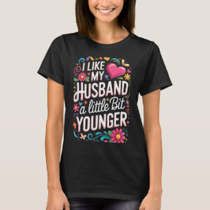 I Like My Husband A Little Bit Younger Funny Husba T-Shirt