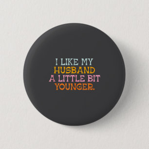 I Like My Husband A Little Bit Younger Funny Marri 6 Cm Round Badge