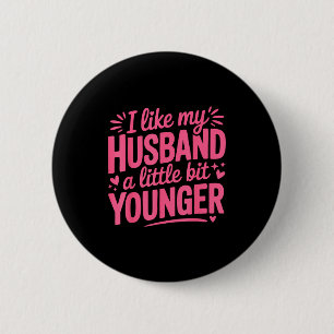 I Like My Husband A Little Bit Younger Funny Nk Gr 6 Cm Round Badge