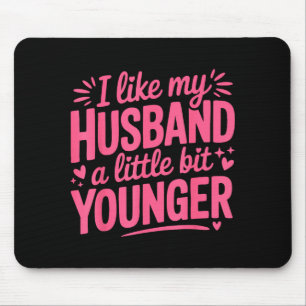 I Like My Husband A Little Bit Younger Funny Pink Mouse Pad