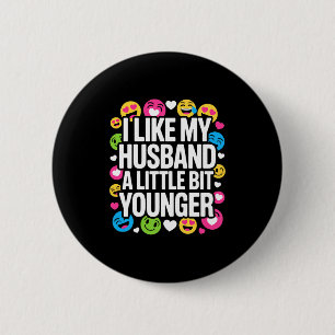 I Like My Husband A Little Bit Younger Funny Sayin 6 Cm Round Badge