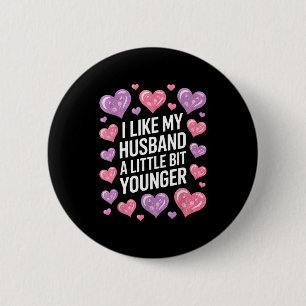 I Like My Husband A Little Bit Younger Funny Sayin 6 Cm Round Badge