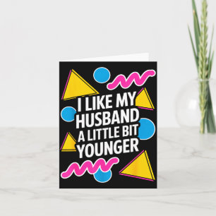 I Like My Husband A Little Bit Younger Funny Sayin Card