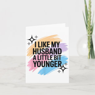 I Like My Husband A Little Bit Younger Funny Sayin Card