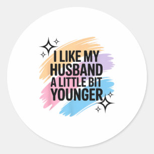 I Like My Husband A Little Bit Younger Funny Sayin Classic Round Sticker