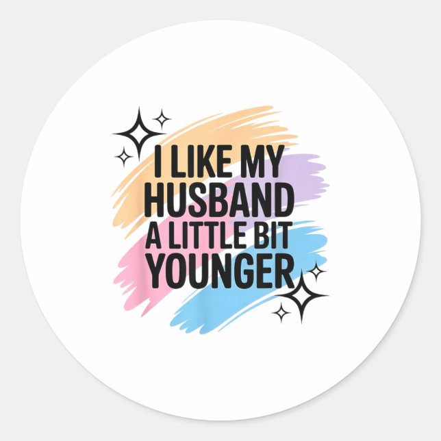 I Like My Husband A Little Bit Younger Funny Sayin Classic Round Sticker (Front)