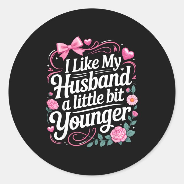 I Like My Husband A Little Bit Younger Funny Sayin Classic Round Sticker (Front)