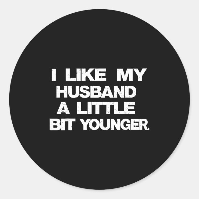 I Like My Husband A Little Bit Younger Funny Sayin Classic Round Sticker (Front)