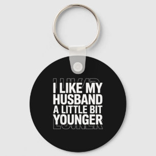 I Like My Husband A Little Bit Younger Funny Sayin Key Ring