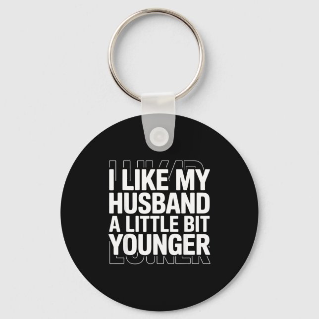 I Like My Husband A Little Bit Younger Funny Sayin Key Ring (Front)