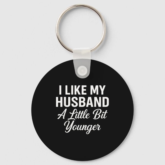 I Like My Husband A Little Bit Younger Funny Sayin Key Ring (Front)