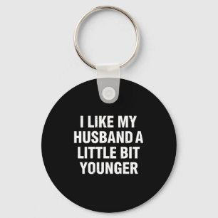 I Like My Husband A Little Bit Younger Funny Sayin Key Ring