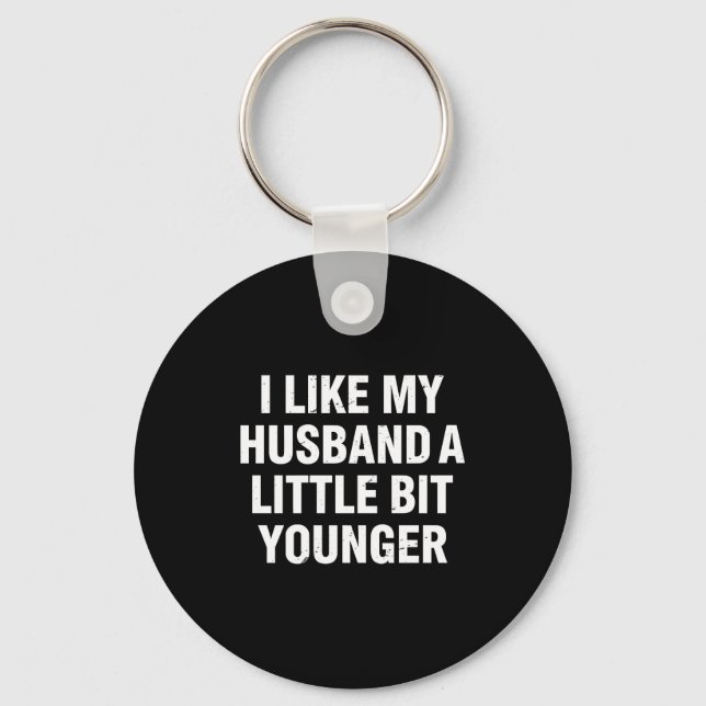 I Like My Husband A Little Bit Younger Funny Sayin Key Ring (Front)