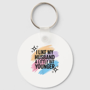 I Like My Husband A Little Bit Younger Funny Sayin Key Ring