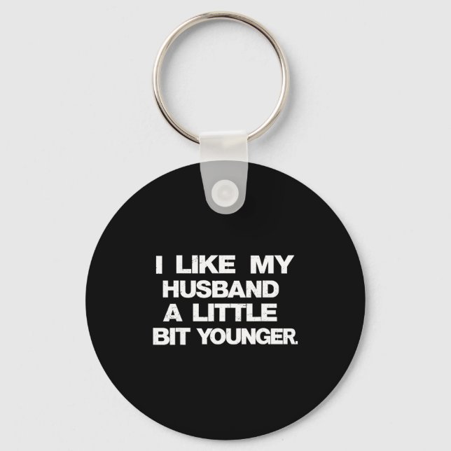 I Like My Husband A Little Bit Younger Funny Sayin Key Ring (Front)
