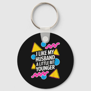 I Like My Husband A Little Bit Younger Funny Sayin Key Ring
