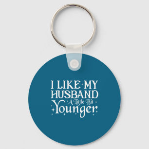 I Like My Husband A Little Bit Younger Funny Sayin Key Ring