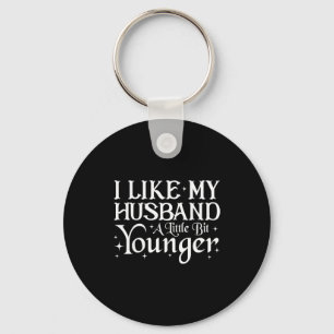 I Like My Husband A Little Bit Younger Funny Sayin Key Ring