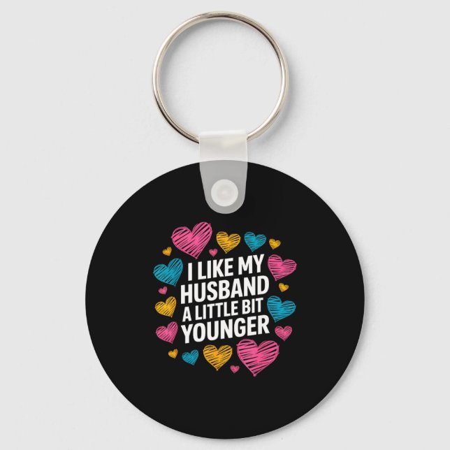 I Like My Husband A Little Bit Younger Funny Sayin Key Ring (Front)
