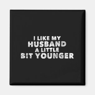 I Like My Husband A Little Bit Younger Funny Sayin Magnet