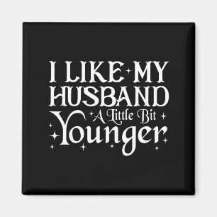 I Like My Husband A Little Bit Younger Funny Sayin Magnet