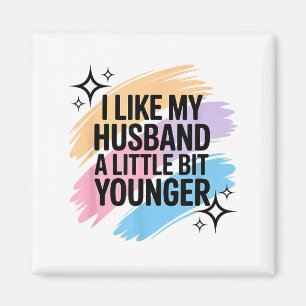 I Like My Husband A Little Bit Younger Funny Sayin Magnet