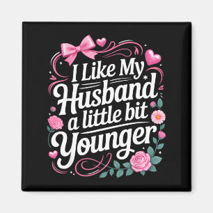 I Like My Husband A Little Bit Younger Funny Sayin Magnet