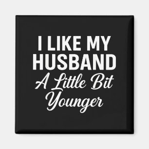 I Like My Husband A Little Bit Younger Funny Sayin Magnet