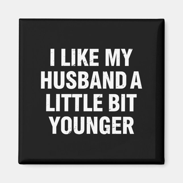 I Like My Husband A Little Bit Younger Funny Sayin Magnet (Front)