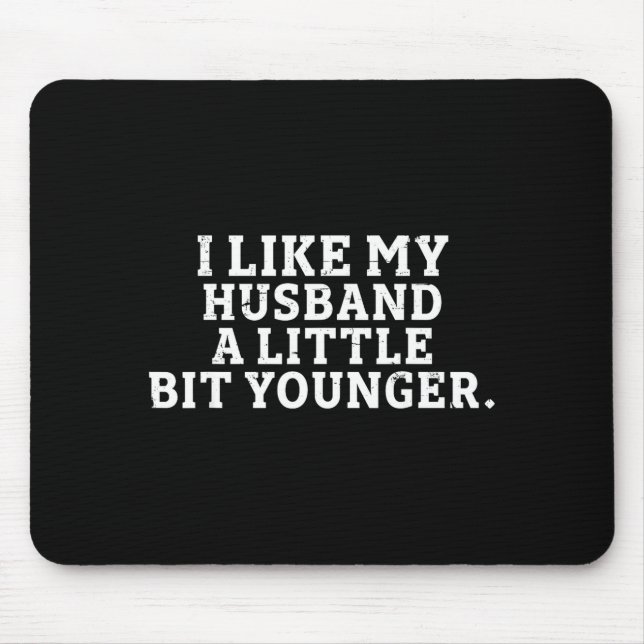 I Like My Husband A Little Bit Younger Funny Sayin Mouse Pad (Front)