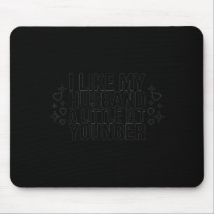 I Like My Husband A Little Bit Younger Funny Sayin Mouse Pad