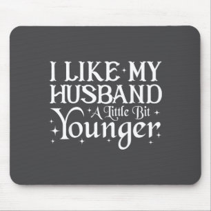 I Like My Husband A Little Bit Younger Funny Sayin Mouse Pad