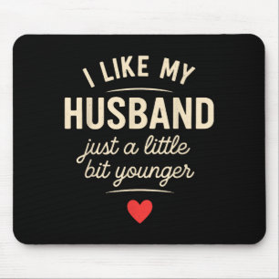 I Like My Husband A Little Bit Younger Funny Sayin Mouse Pad