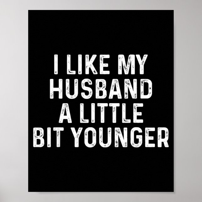 I Like My Husband A Little Bit Younger Funny Sayin Poster (Front)