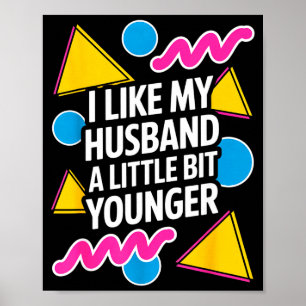 I Like My Husband A Little Bit Younger Funny Sayin Poster