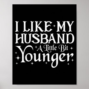 I Like My Husband A Little Bit Younger Funny Sayin Poster