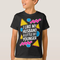 I Like My Husband A Little Bit Younger Funny Sayin