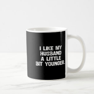 I Like My Husband A Little Bit Younger Funny Scy W Coffee Mug