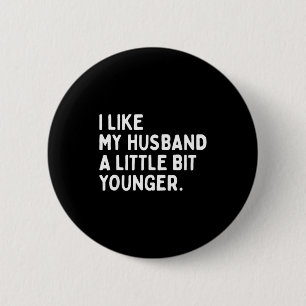 I Like My Husband A Little Bit Younger Funny Wife  6 Cm Round Badge