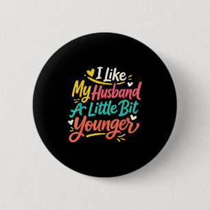 I Like My Husband A Little Bit Younger Funny Women 6 Cm Round Badge