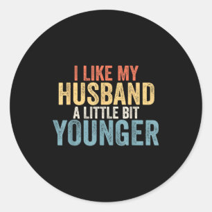 I Like My Husband A Little Bit Younger Funny Women Classic Round Sticker