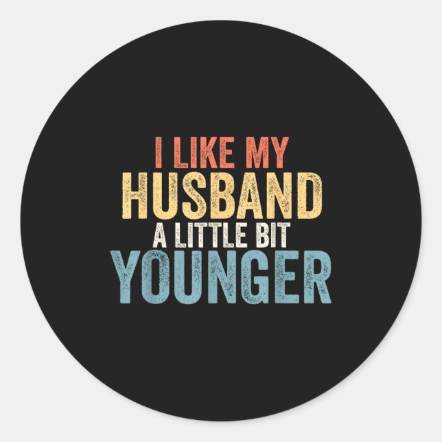 I Like My Husband A Little Bit Younger Funny Women Classic Round Sticker (Front)
