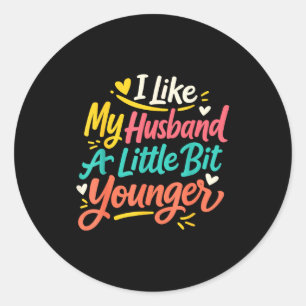 I Like My Husband A Little Bit Younger Funny Women Classic Round Sticker