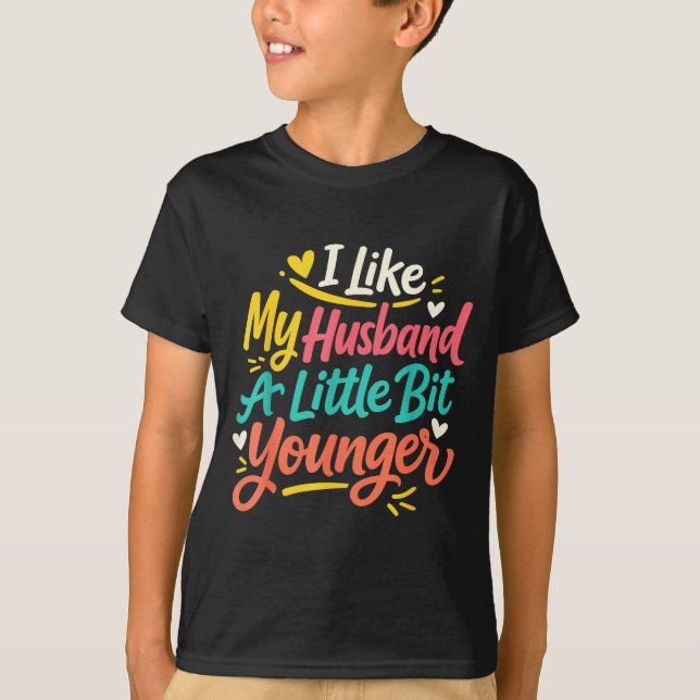 I Like My Husband A Little Bit Younger Funny Women T-Shirt (Front)