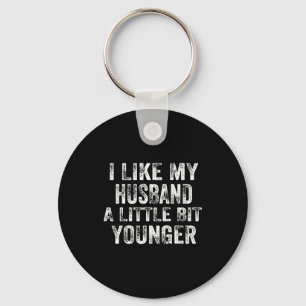 I Like My Husband A Little Bit Younger Joke Valent Key Ring