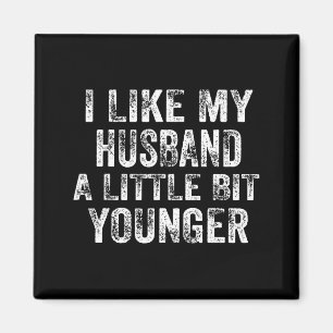 I Like My Husband A Little Bit Younger Joke Valent Magnet